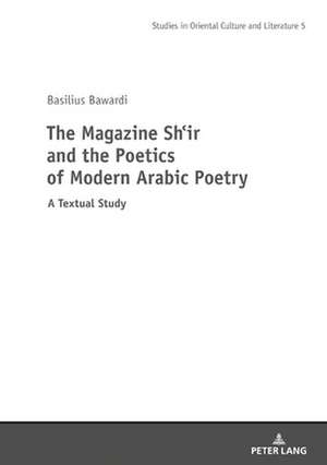 Magazine Shi'r and the Poetics of Modern Arabic Poetry de Basilius Bawardi