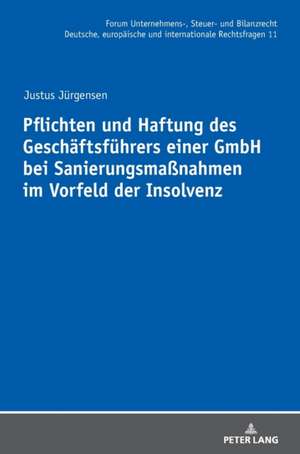 Pflichten und Haftung des Geschäftsführers einer GmbH bei Sanierungsmaßnahmen im Vorfeld der Insolvenz de Justus Jurgensen