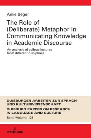 The Role of (Deliberate) Metaphor in Communicating Knowledge in Academic Discourse de Anke Beger