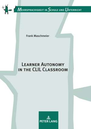 Learner Autonomy in the CLIL Classroom de Frank Maschmeier