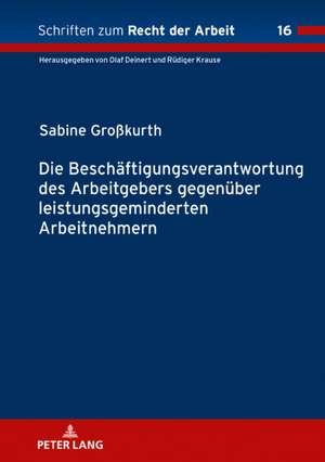 Die Beschäftigungsverantwortung des Arbeitgebers gegenüber leistungsgeminderten Arbeitnehmern de Sabine Grosskurth