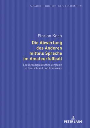 Die Abwertung Des Anderen Mittels Sprache Im Amateurfussball de Florian Koch