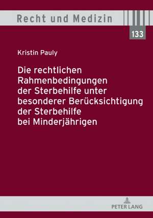 Die rechtlichen Rahmenbedingungen der Sterbehilfe unter besonderer Berücksichtigung der Sterbehilfe bei Minderjährigen de Kristin Pauly