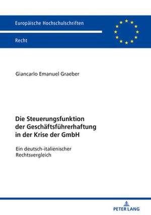 Die Steuerungsfunktion der Geschäftsführerhaftung in der Krise der GmbH de Giancarlo Emanuel Graeber