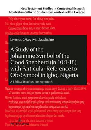 Study of the Johannine Symbol of the Good Shepherd (Jn 10:1-18) with Particular Reference to "Ofo" Symbol in Igbo, Nigeria de Livinus Maduadichie