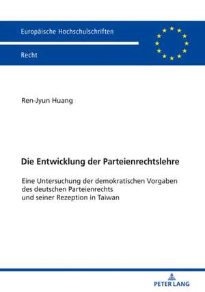 Die Entwicklung der Parteienrechtslehre de Ren-Jyun Huang