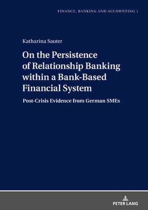 On the Persistence of Relationship Banking within a Bank-Based Financial System de Katharina Sauter