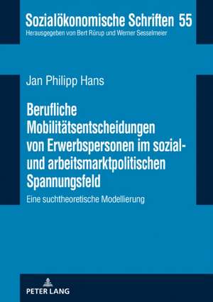 Berufliche Mobilitaetsentscheidungen Von Erwerbspersonen Im Sozial- Und Arbeitsmarktpolitischen Spannungsfeld de Jan Philipp Hans