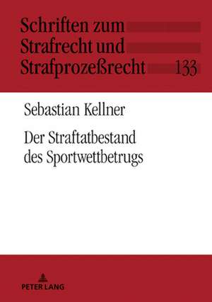 Der Straftatbestand Des Sportwettbetrugs de Sebastian Kellner