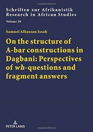 On the structure of A-bar constructions in Dagbani: Perspectives of wh-questions and fragment answers de Samuel Alhassan Issah