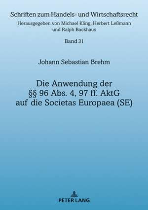 Anwendung Der 96 Abs. 4, 97 Ff. Aktg Auf Die Societas Europaea (Se) de Johann Brehm