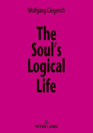 Soul's Logical Life de Wolfgang Giegerich