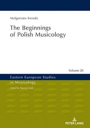 "Kwartalnik Muzyczny" (1928-1952) and the Beginnings of Polish Musicology de Malgorzata Sieradz