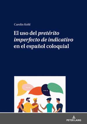 El uso del preterito imperfecto de indicativo en el espanol coloquial de Carolin Kohl