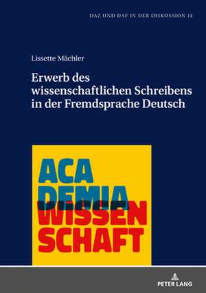 Erwerb Des Wissenschaftlichen Schreibens in Der Fremdsprache Deutsch de Lissette Machler