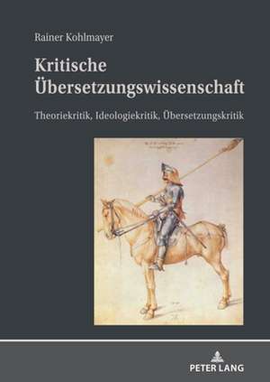 Kritische Uebersetzungswissenschaft de Rainer Kohlmayer