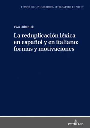 Reduplicacion Lexica En Espanol Y En Italiano: Formas Y Motivaciones de Ewa Urbaniak