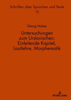 Untersuchungen Zum Urslavischen: Einleitende Kapitel, Lautlehre, Morphematik de Georg Holzer