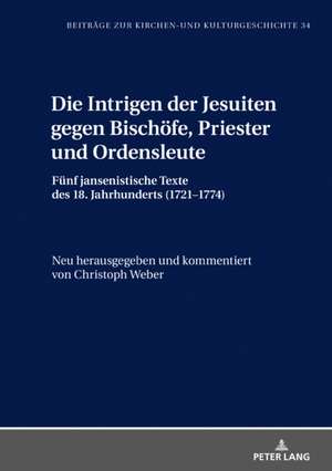 Intrigen Der Jesuiten Gegen Bischoefe, Priester Und Ordensleute de Christoph Weber