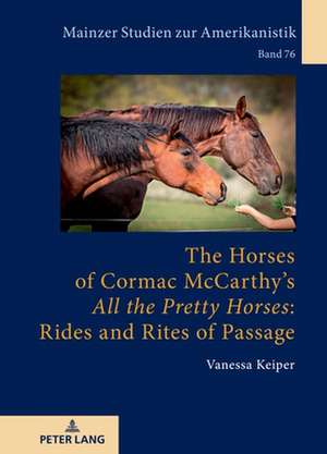 Horses of Cormac McCarthy's "All the Pretty Horses": Rides and Rites of Passage de Vanessa Keiper