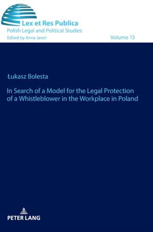 In Search of a Model for the Legal Protection of a Whistleblower in the Workplace in Poland. A legal and comparative study de ¿Ukasz Bolesta