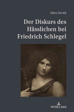 Der Diskurs des Haesslichen bei Friedrich Schlegel de Mirta Devidi