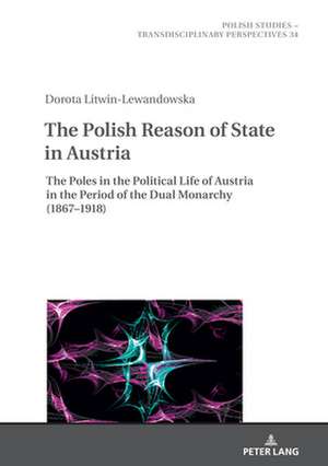 Polish Reason of State in Austria de Dorota Litwin-Lewandowska