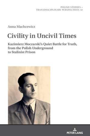 Civility in Uncivil Times de Anna Machcewicz