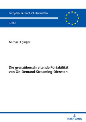 Die Grenzuberschreitende Portabilitat Von On-Demand-Streaming-Diensten de Michael Eginger