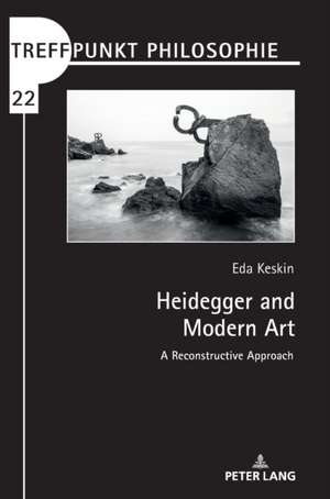 Heidegger and Modern Art de Eda Keskin