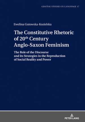 Constitutive Rhetoric of 20th Century Anglo-Saxon Feminism de Ewelina Gutowska-Kozielska