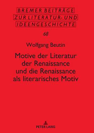 Motive der Literatur der Renaissance und die Renaissance als literarisches Motiv de Wolfgang Beutin