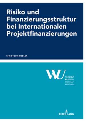 Risiko Und Finanzierungsstruktur Bei Internationalen Projektfinanzierungen de Christoph Riedler