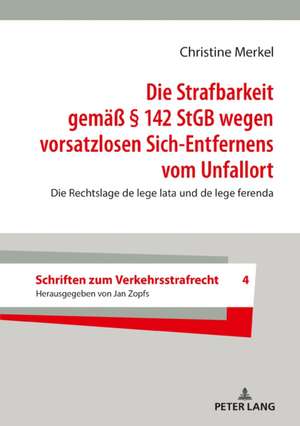 Strafbarkeit gemass 142 StGB wegen vorsatzlosen Sich-Entfernens vom Unfallort; Die Rechtslage de lege lata und de lege ferenda de Christine Merkel