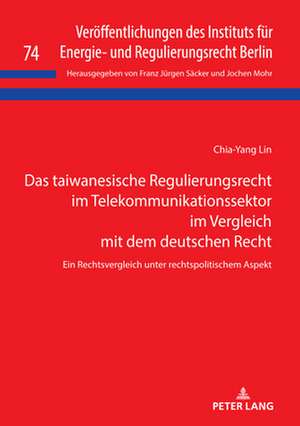 Das taiwanesische Regulierungsrecht im Telekommunikationssektor im Vergleich mit dem deutschen Recht de Chia-Yang Lin