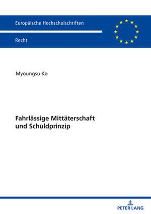 Fahrlassige Mittaterschaft Und Schuldprinzip de Myoungsu Ko