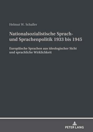 Nationalsozialistische Sprach- Und Sprachenpolitik 1933 Bis 1945 de Helmut Schaller