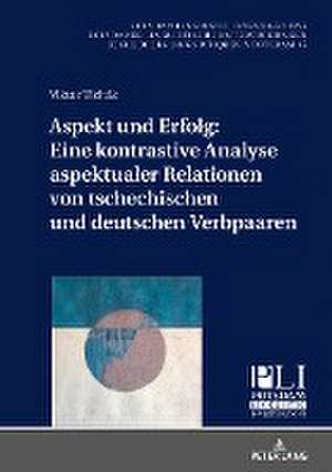 Aspekt und Erfolg: Eine kontrastive Analyse aspektualer Relationen von tschechischen und deutschen Verbpaaren de Viktor Tichák