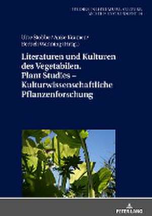 Literaturen und Kulturen des Vegetabilen. Plant Studies ¿ Kulturwissenschaftliche Pflanzenforschung de Urte Stobbe