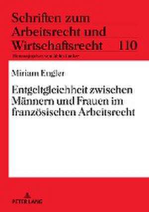 Entgeltgleichheit zwischen Männern und Frauen im französischen Arbeitsrecht de Miriam Engler