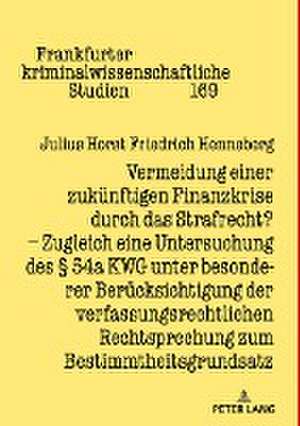 Vermeidung einer zukünftigen Finanzkrise durch das Strafrecht? de Julius Horst Friedrich Henneberg