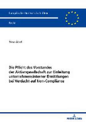 Die Pflicht des Vorstandes der Aktiengesellschaft zur Einleitung unternehmensinterner Ermittlungen bei Verdacht auf Non-Compliance de Nina Abel