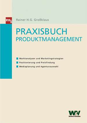 Praxisbuch Produktmanagement de Rainer H. G. Großklaus