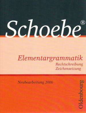 Schoebe Elementargrammatik. Neubearbeitung 2006 de Gerhard Schoebe