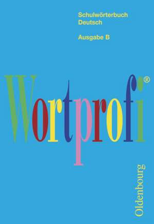 Wortprofi® - Schulwörterbuch Deutsch - Ausgabe B de Josef Greil