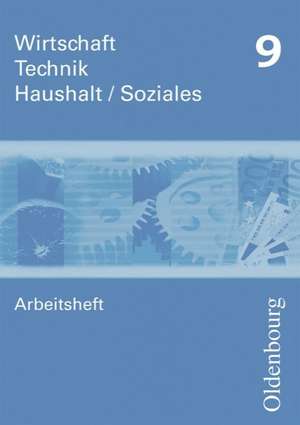 Wirtschaft -Technik - Haushalt Soziales Arbeitsheft 9. Neubearbeitung