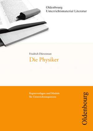 Friedrich Dürrenmatt, Die Physiker (Unterrichtsmaterial Literatur) de Friedrich Dürrenmatt