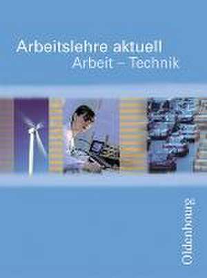 Arbeitslehre aktuell. Arbeit - Technik