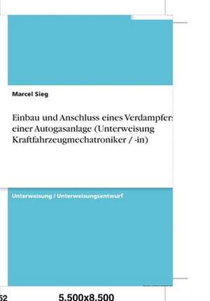 Einbau und Anschluss eines Verdampfers einer Autogasanlage (Unterweisung Kraftfahrzeugmechatroniker / -in) de Marcel Sieg