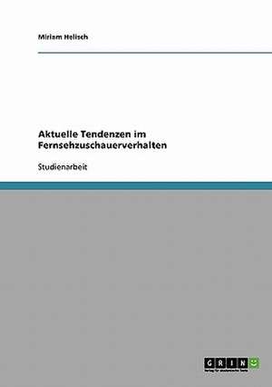 Aktuelle Tendenzen im Fernsehzuschauerverhalten de Miriam Helisch